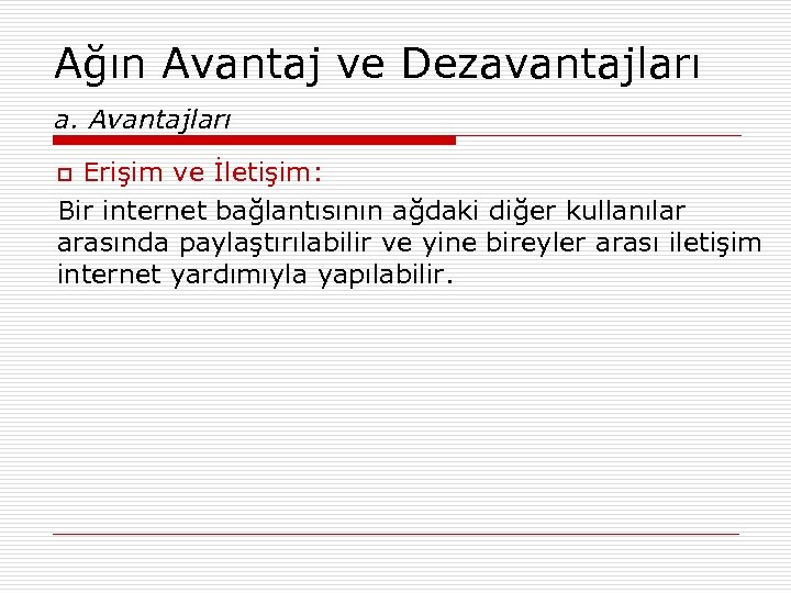 Ağın Avantaj ve Dezavantajları a. Avantajları Erişim ve İletişim: Bir internet bağlantısının ağdaki diğer