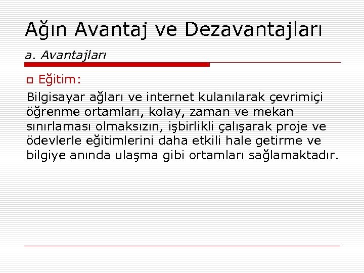 Ağın Avantaj ve Dezavantajları a. Avantajları Eğitim: Bilgisayar ağları ve internet kulanılarak çevrimiçi öğrenme