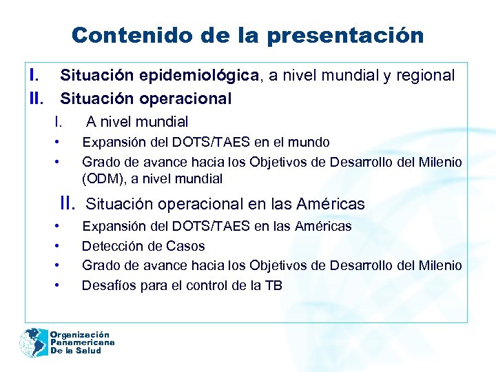 Contenido de la presentación I. Situación epidemiológica, a nivel mundial y regional II. Situación