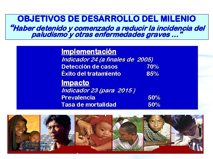 OBJETIVOS DE DESARROLLO DEL MILENIO “Haber detenido y comenzado a reducir la incidencia del