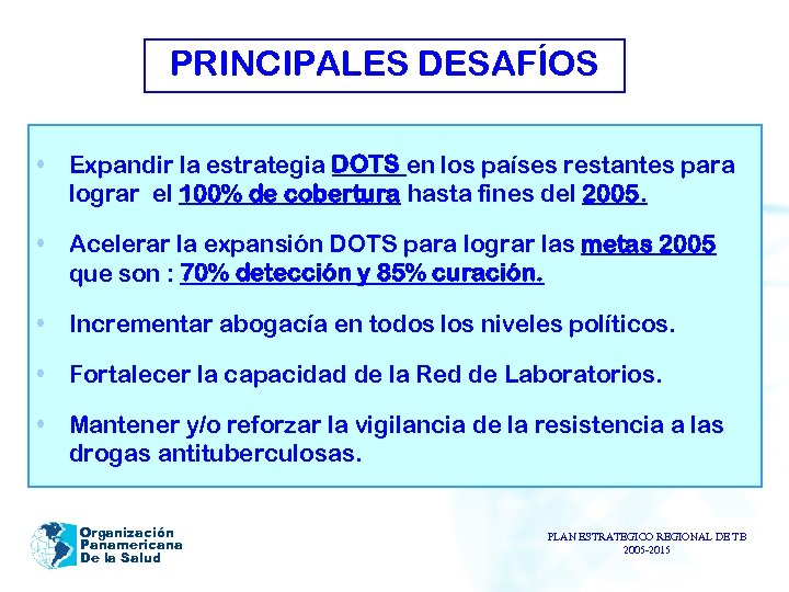 PRINCIPALES DESAFÍOS • Expandir la estrategia DOTS en los países restantes para lograr el
