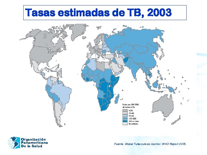 Tasas estimadas de TB, 2003 Organización Panamericana De la Salud Fuente: Global Tuberculosis Control.