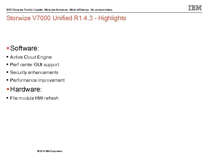 IBM Storwize Family Update: More performance. More efficiency. No compromises. Storwize V 7000 Unified
