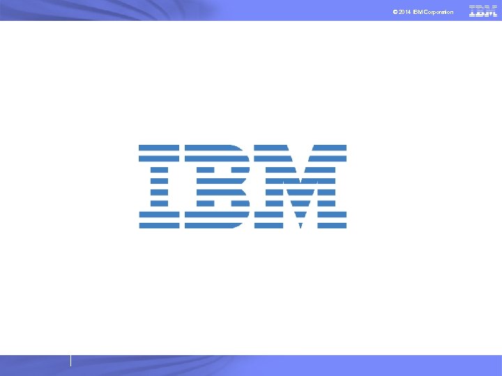 © 2014 IBM Corporation 