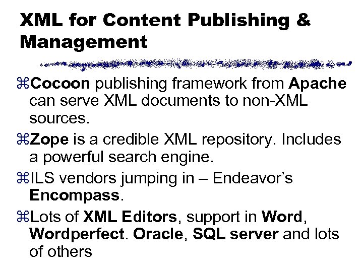 XML for Content Publishing & Management z. Cocoon publishing framework from Apache can serve