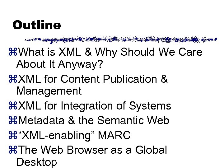 Outline z. What is XML & Why Should We Care About It Anyway? z.