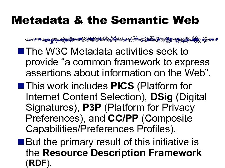 Metadata & the Semantic Web n The W 3 C Metadata activities seek to