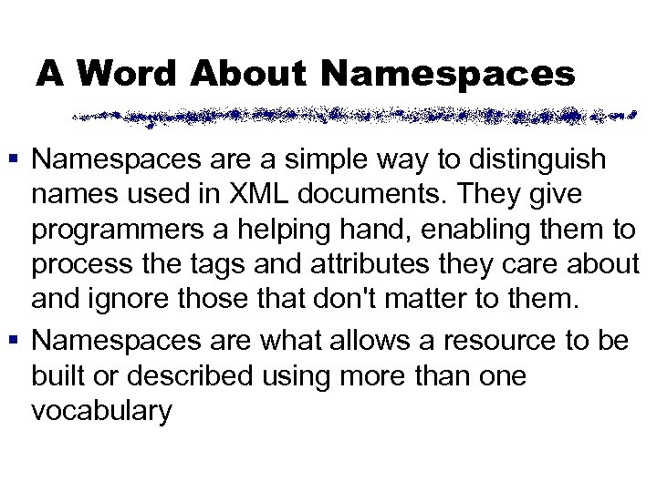 A Word About Namespaces § Namespaces are a simple way to distinguish names used