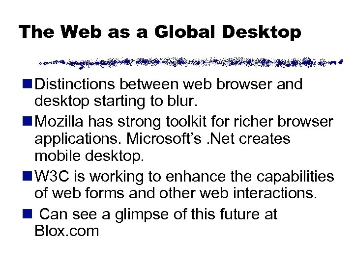 The Web as a Global Desktop n Distinctions between web browser and desktop starting