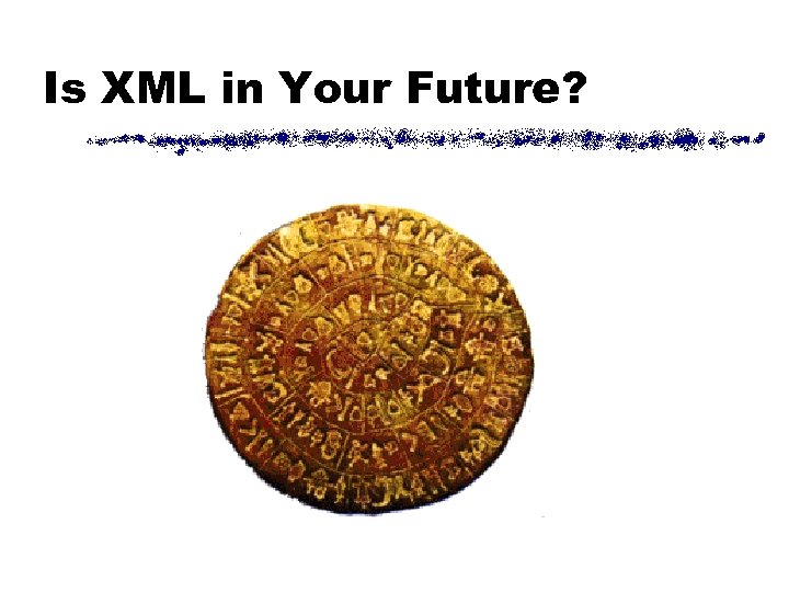 Is XML in Your Future? 