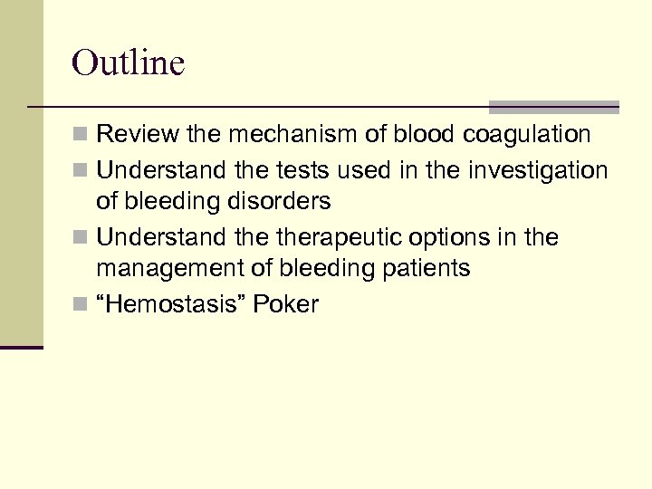 Outline n Review the mechanism of blood coagulation n Understand the tests used in