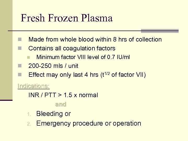 Fresh Frozen Plasma n n Made from whole blood within 8 hrs of collection