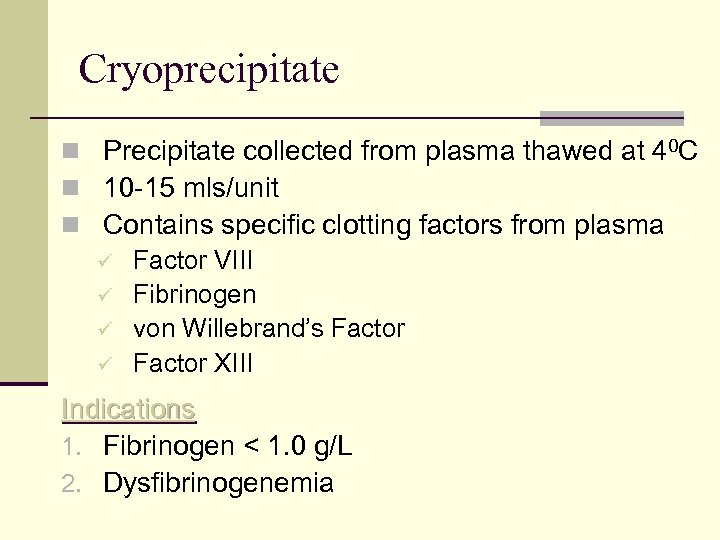 Cryoprecipitate n Precipitate collected from plasma thawed at 40 C n 10 -15 mls/unit