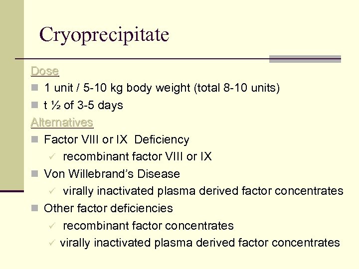 Cryoprecipitate Dose n 1 unit / 5 -10 kg body weight (total 8 -10