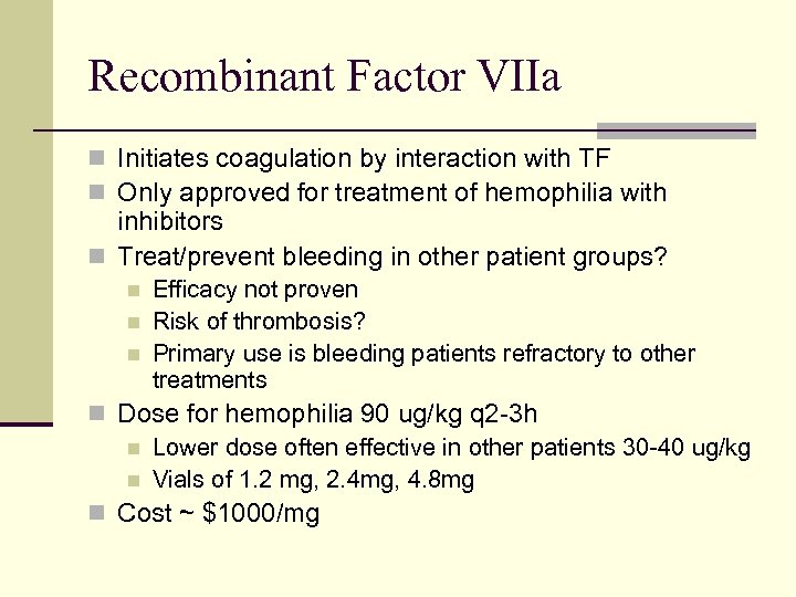Recombinant Factor VIIa n Initiates coagulation by interaction with TF n Only approved for