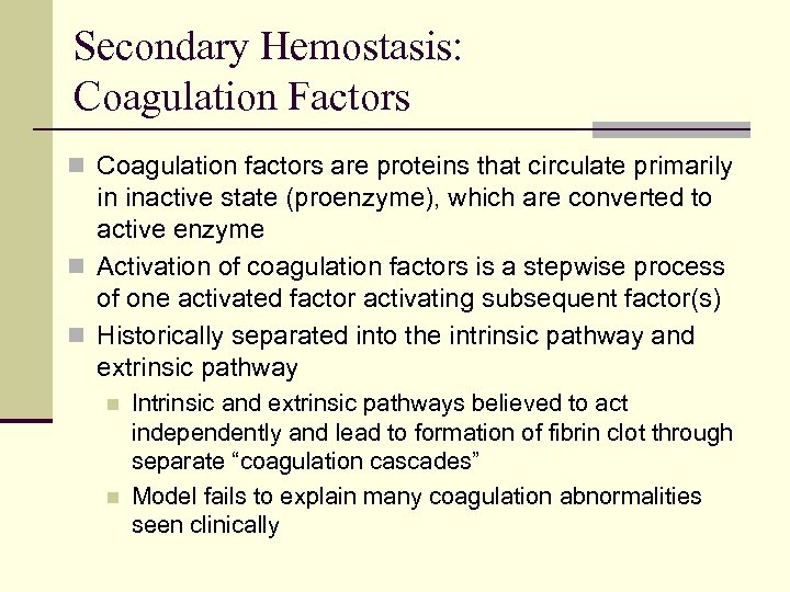 Secondary Hemostasis: Coagulation Factors n Coagulation factors are proteins that circulate primarily in inactive