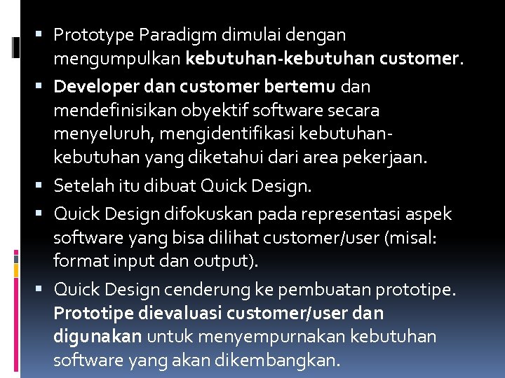  Prototype Paradigm dimulai dengan mengumpulkan kebutuhan-kebutuhan customer. Developer dan customer bertemu dan mendefinisikan