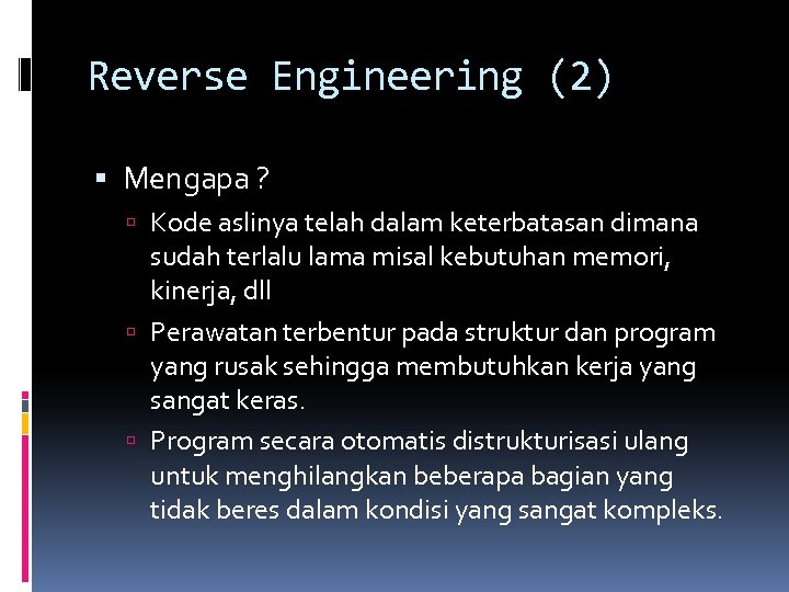 Reverse Engineering (2) Mengapa ? Kode aslinya telah dalam keterbatasan dimana sudah terlalu lama