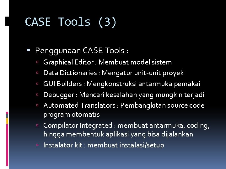 CASE Tools (3) Penggunaan CASE Tools : Graphical Editor : Membuat model sistem Data