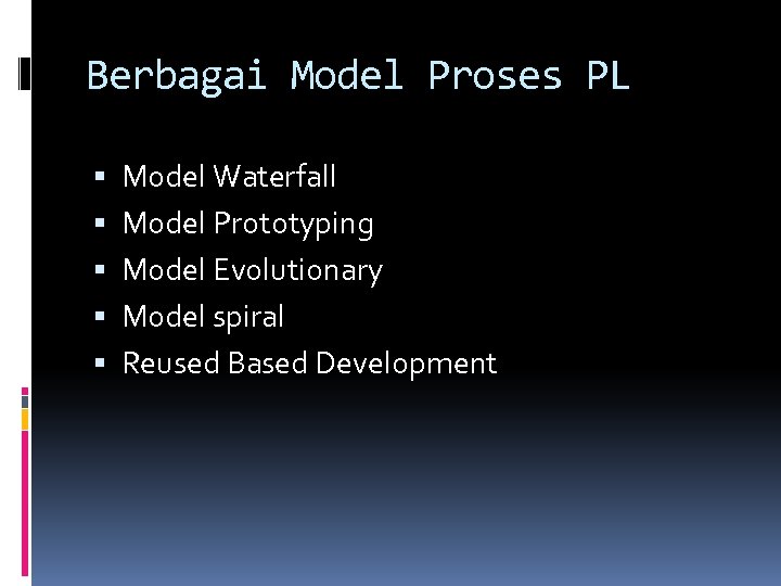 Berbagai Model Proses PL Model Waterfall Model Prototyping Model Evolutionary Model spiral Reused Based