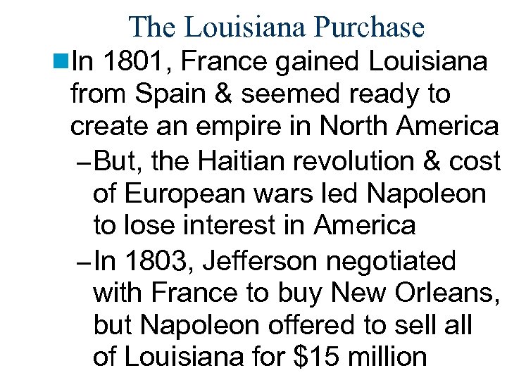 The Louisiana Purchase n. In 1801, France gained Louisiana from Spain & seemed ready