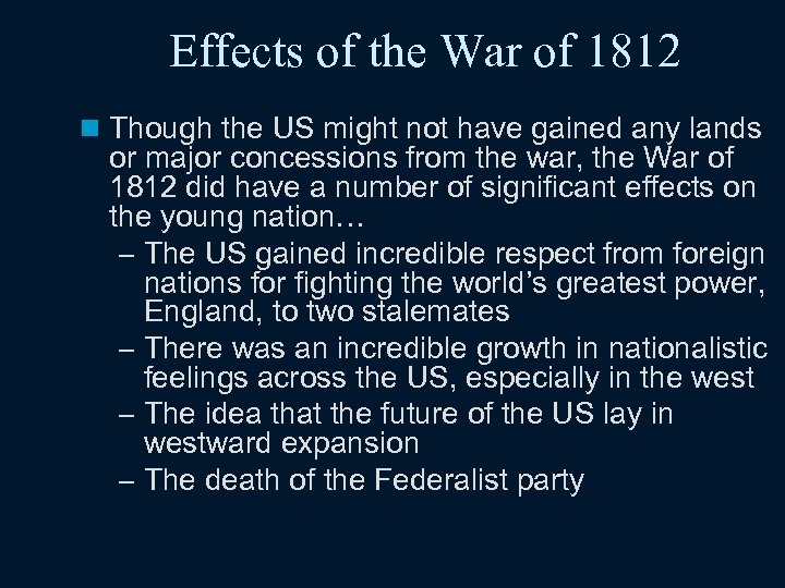 Effects of the War of 1812 n Though the US might not have gained