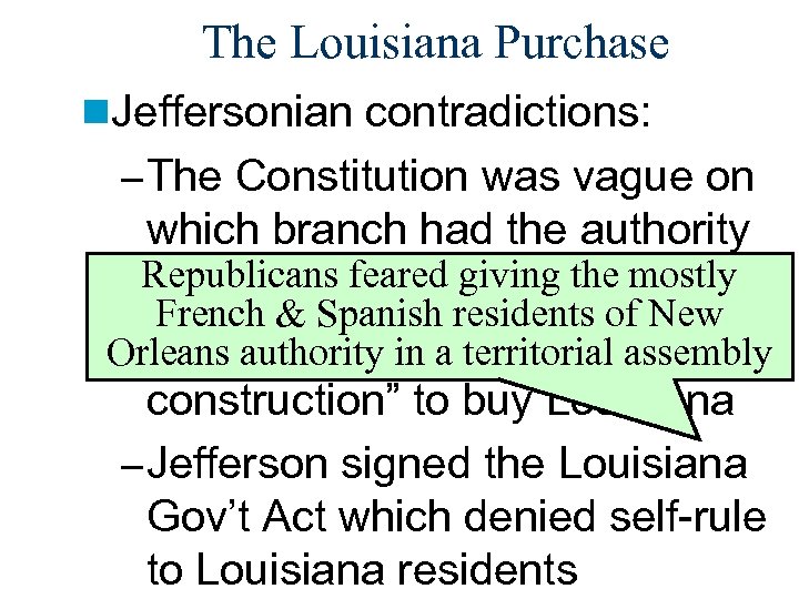The Louisiana Purchase n. Jeffersonian contradictions: – The Constitution was vague on which branch