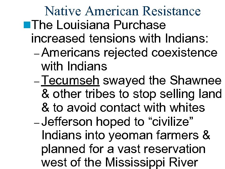 Native American Resistance n. The Louisiana Purchase increased tensions with Indians: – Americans rejected