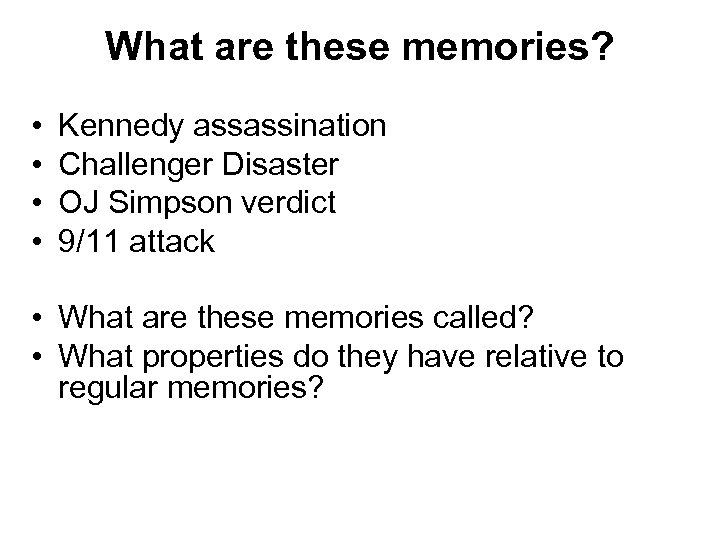 What are these memories? • • Kennedy assassination Challenger Disaster OJ Simpson verdict 9/11