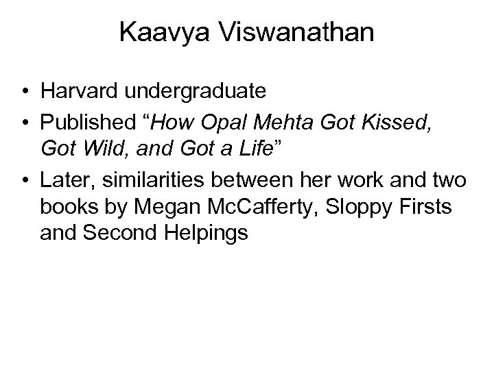 Kaavya Viswanathan • Harvard undergraduate • Published “How Opal Mehta Got Kissed, Got Wild,