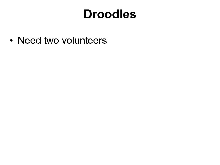 Droodles • Need two volunteers 