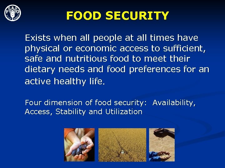 FOOD SECURITY Exists when all people at all times have physical or economic access