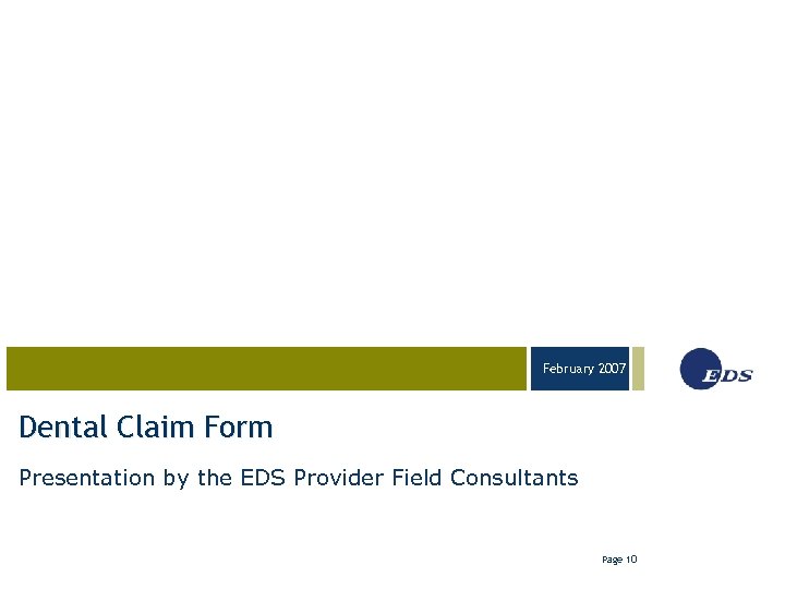 February 2007 03 -23 -05 Dental Claim Form Presentation by the EDS Provider Field