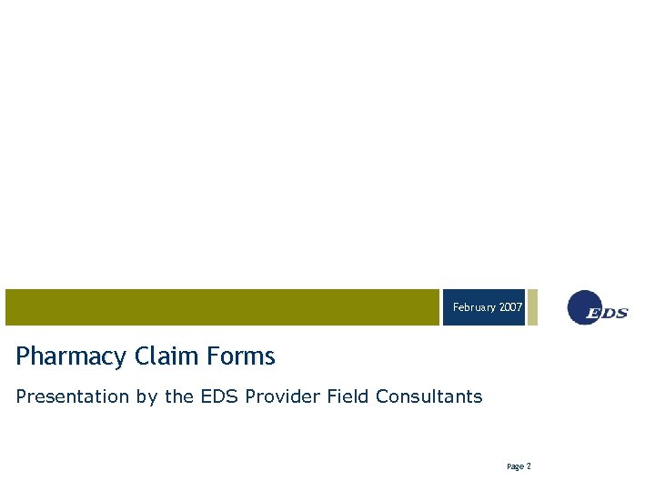 February 2007 03 -23 -05 Pharmacy Claim Forms Presentation by the EDS Provider Field