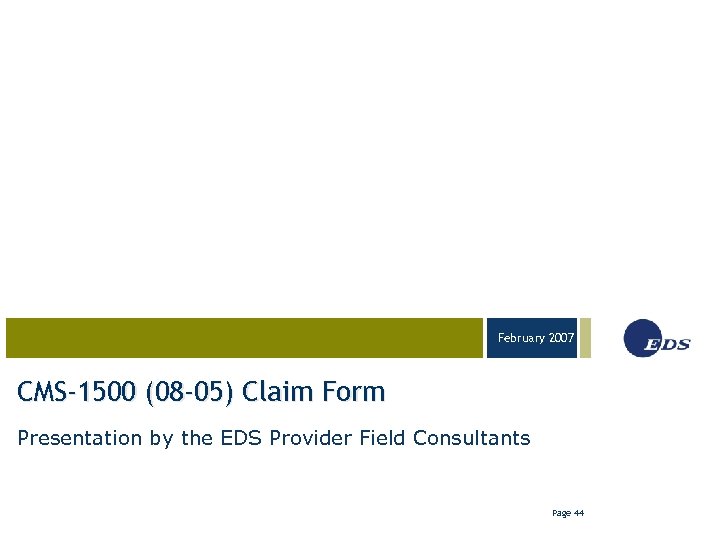 February 2007 03 -23 -05 CMS-1500 (08 -05) Claim Form Presentation by the EDS