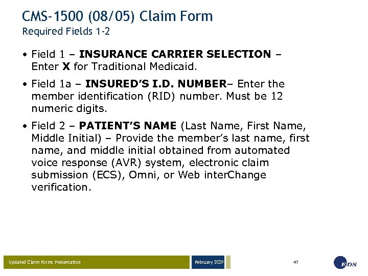 CMS-1500 (08/05) Claim Form Required Fields 1 -2 • Field 1 – INSURANCE CARRIER