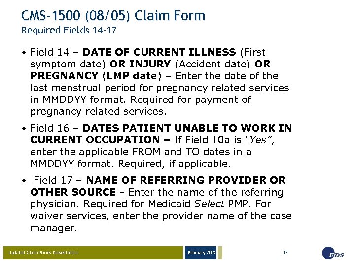 CMS-1500 (08/05) Claim Form Required Fields 14 -17 • Field 14 – DATE OF