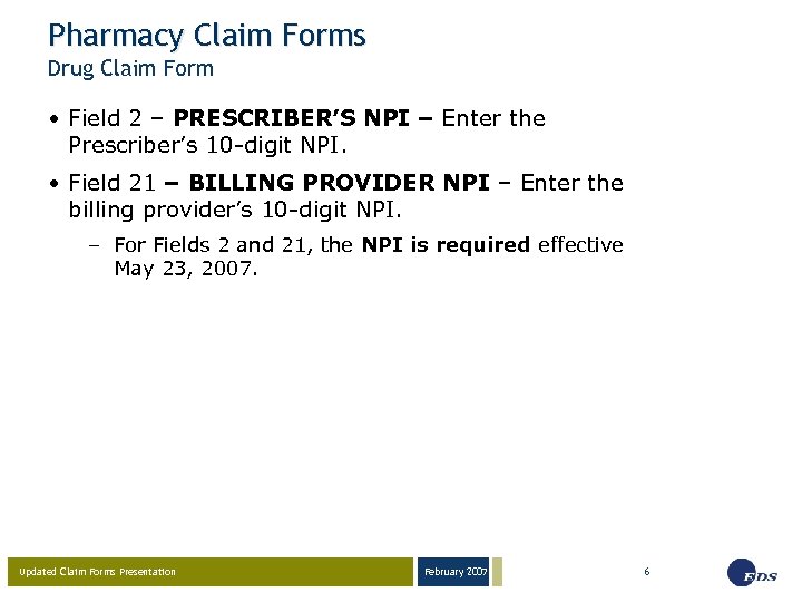 Pharmacy Claim Forms Drug Claim Form • Field 2 – PRESCRIBER’S NPI – Enter
