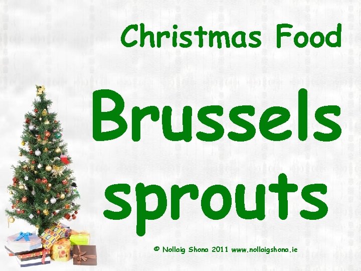 Christmas Food Brussels sprouts © Nollaig Shona 2011 www. nollaigshona. ie 