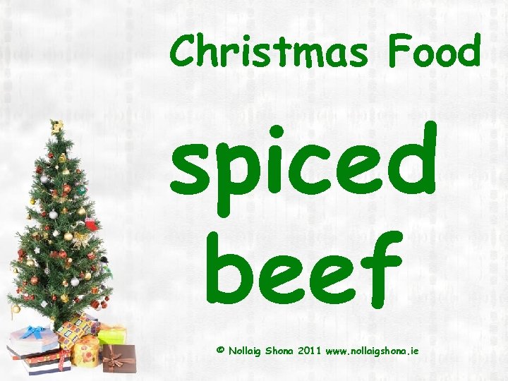 Christmas Food spiced beef © Nollaig Shona 2011 www. nollaigshona. ie 