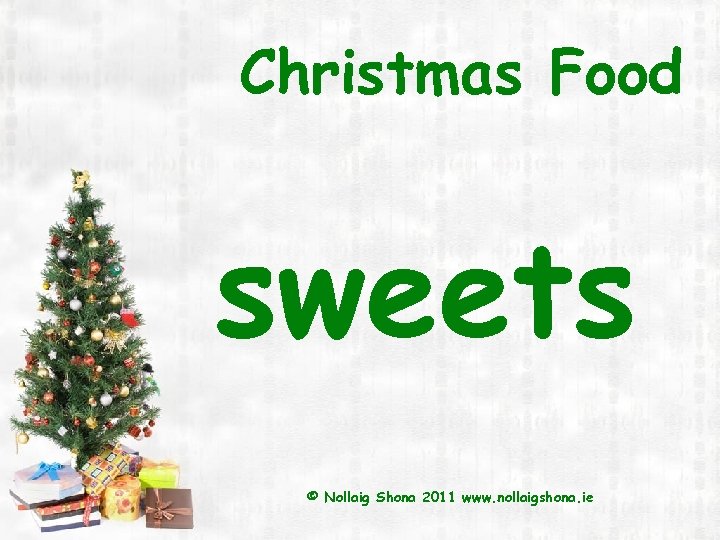 Christmas Food sweets © Nollaig Shona 2011 www. nollaigshona. ie 