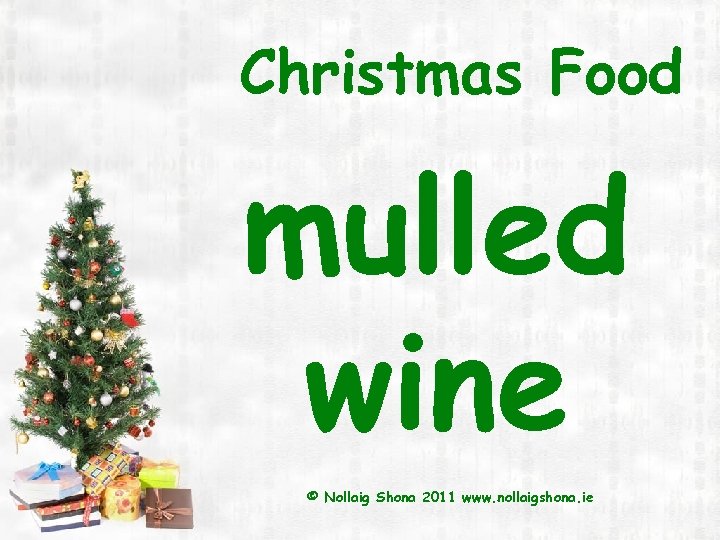 Christmas Food mulled wine © Nollaig Shona 2011 www. nollaigshona. ie 