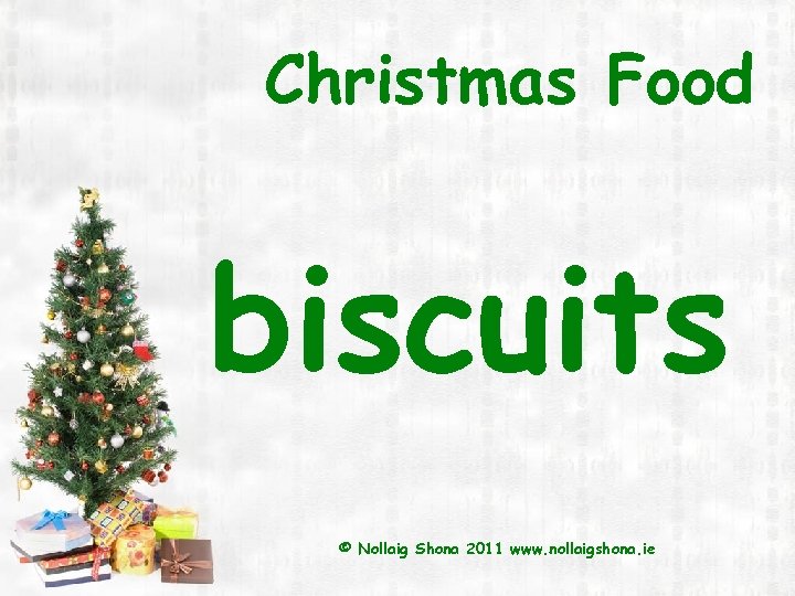 Christmas Food biscuits © Nollaig Shona 2011 www. nollaigshona. ie 