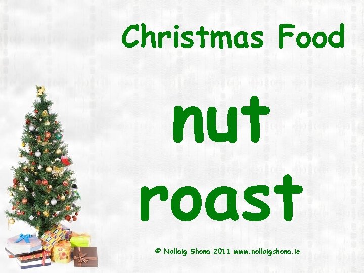Christmas Food nut roast © Nollaig Shona 2011 www. nollaigshona. ie 