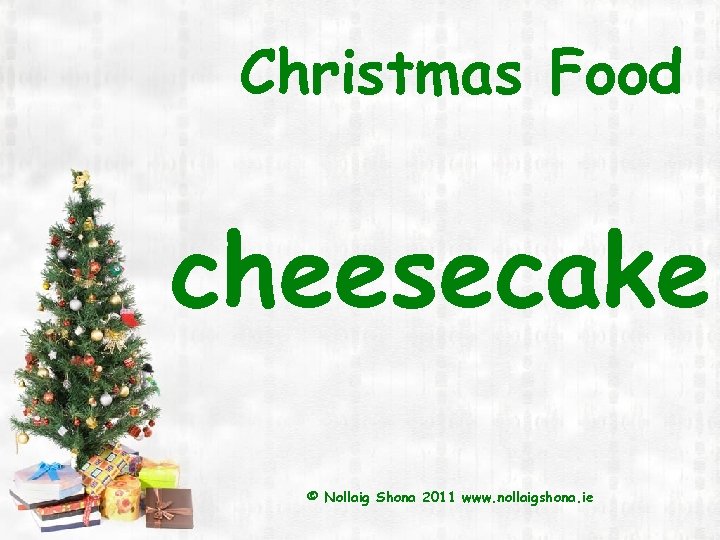 Christmas Food cheesecake © Nollaig Shona 2011 www. nollaigshona. ie 