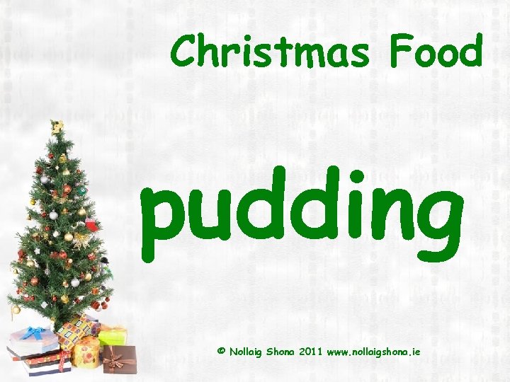 Christmas Food pudding © Nollaig Shona 2011 www. nollaigshona. ie 