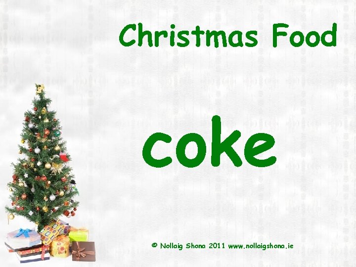 Christmas Food coke © Nollaig Shona 2011 www. nollaigshona. ie 