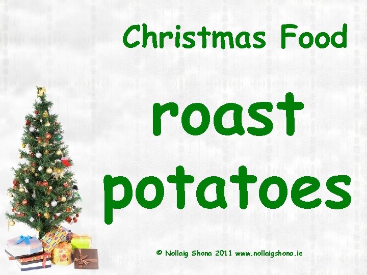 Christmas Food roast potatoes © Nollaig Shona 2011 www. nollaigshona. ie 