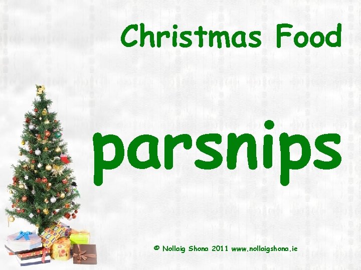Christmas Food parsnips © Nollaig Shona 2011 www. nollaigshona. ie 