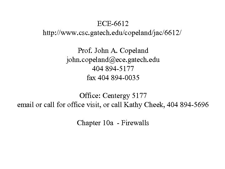 ECE-6612 http: //www. csc. gatech. edu/copeland/jac/6612/ Prof. John A. Copeland john. copeland@ece. gatech. edu